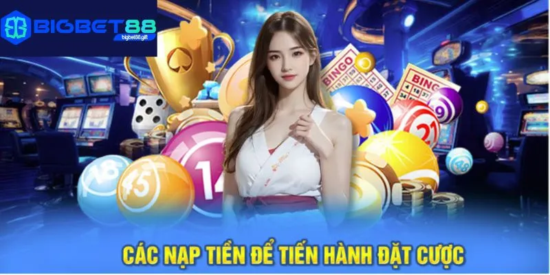 Hướng dẫn nạp tiền Bigbet88 nhanh chóng