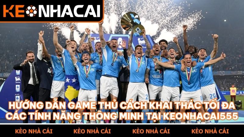 Các bước thao tác đơn giản giúp người chơi làm chủ mọi tính năng trên keonhacai555