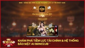 tiem luc tai chinh iwin club - Khám phá tiềm lực tài chính hùng mạnh đứng sau thương hiệu Iwin