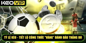 ty le keo - Tỷ Lệ Kèo - Tiết Lộ Công Thức "Vàng" Đánh Đâu Thắng Đó